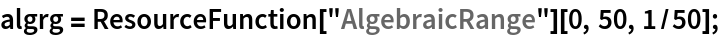 algrg = ResourceFunction["AlgebraicRange"][0, 50, 1/50];
