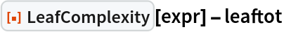 ResourceFunction["LeafComplexity"][expr] - leaftot