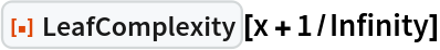 ResourceFunction["LeafComplexity"][x + 1/Infinity]