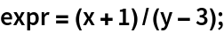 expr = (x + 1)/(y - 3);