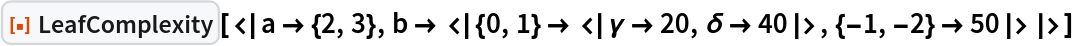 ResourceFunction[
 "LeafComplexity"][<|a -> {2, 3}, b -> <|{0, 1} -> <|\[Gamma] -> 20, \[Delta] -> 40|>, {-1, -2} -> 50|>|>]