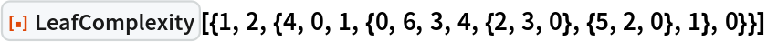 ResourceFunction[
 "LeafComplexity"][{1, 2, {4, 0, 1, {0, 6, 3, 4, {2, 3, 0}, {5, 2, 0}, 1}, 0}}]