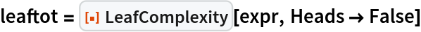 leaftot = ResourceFunction["LeafComplexity"][expr, Heads -> False]