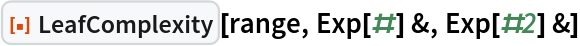 ResourceFunction["LeafComplexity"][range, Exp[#] &, Exp[#2] &]