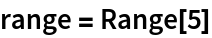 range = Range[5]