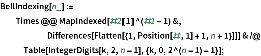 BellIndexing[n_] := Times @@ MapIndexed[#2[[1]]^(#1 - 1) &, Differences[Flatten[{1, Position[#, 1] + 1, n + 1}]]] & /@ Table[IntegerDigits[k, 2, n - 1], {k, 0, 2^(n - 1) - 1}];