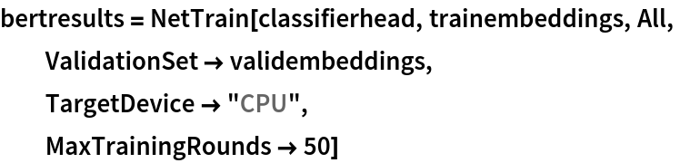 bertresults = NetTrain[classifierhead, trainembeddings, All,
  ValidationSet -> validembeddings,
  TargetDevice -> "CPU",
  MaxTrainingRounds -> 50]