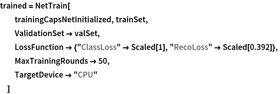 trained = NetTrain[
  trainingCapsNetInitialized, trainSet,
  ValidationSet -> valSet,
  LossFunction -> {"ClassLoss" -> Scaled[1], "RecoLoss" -> Scaled[0.392]},
  MaxTrainingRounds -> 50,
  TargetDevice -> "CPU"
  ]