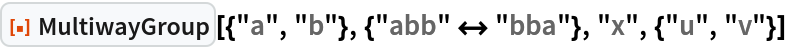 ResourceFunction[
 "MultiwayGroup"][{"a", "b"}, {"abb" <-> "bba"}, "x", {"u", "v"}]