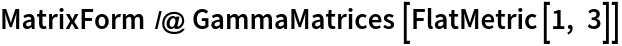MatrixForm /@ GammaMatrices[FlatMetric[1, 3]]