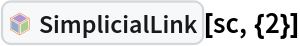 InterpretationBox[FrameBox[TagBox[TooltipBox[PaneBox[GridBox[List[List[GraphicsBox[List[Thickness[0.0025`], List[FaceForm[List[RGBColor[0.9607843137254902`, 0.5058823529411764`, 0.19607843137254902`], Opacity[1.`]]], FilledCurveBox[List[List[List[0, 2, 0], List[0, 1, 0], List[0, 1, 0], List[0, 1, 0], List[0, 1, 0]], List[List[0, 2, 0], List[0, 1, 0], List[0, 1, 0], List[0, 1, 0], List[0, 1, 0]], List[List[0, 2, 0], List[0, 1, 0], List[0, 1, 0], List[0, 1, 0], List[0, 1, 0], List[0, 1, 0]], List[List[0, 2, 0], List[1, 3, 3], List[0, 1, 0], List[1, 3, 3], List[0, 1, 0], List[1, 3, 3], List[0, 1, 0], List[1, 3, 3], List[1, 3, 3], List[0, 1, 0], List[1, 3, 3], List[0, 1, 0], List[1, 3, 3]]], List[List[List[205.`, 22.863691329956055`], List[205.`, 212.31669425964355`], List[246.01799774169922`, 235.99870109558105`], List[369.0710144042969`, 307.0436840057373`], List[369.0710144042969`, 117.59068870544434`], List[205.`, 22.863691329956055`]], List[List[30.928985595703125`, 307.0436840057373`], List[153.98200225830078`, 235.99870109558105`], List[195.`, 212.31669425964355`], List[195.`, 22.863691329956055`], List[30.928985595703125`, 117.59068870544434`], List[30.928985595703125`, 307.0436840057373`]], List[List[200.`, 410.42970085144043`], List[364.0710144042969`, 315.7036876678467`], List[241.01799774169922`, 244.65868949890137`], List[200.`, 220.97669792175293`], List[158.98200225830078`, 244.65868949890137`], List[35.928985595703125`, 315.7036876678467`], List[200.`, 410.42970085144043`]], List[List[376.5710144042969`, 320.03370475769043`], List[202.5`, 420.53370475769043`], List[200.95300006866455`, 421.42667961120605`], List[199.04699993133545`, 421.42667961120605`], List[197.5`, 420.53370475769043`], List[23.428985595703125`, 320.03370475769043`], List[21.882003784179688`, 319.1406993865967`], List[20.928985595703125`, 317.4896984100342`], List[20.928985595703125`, 315.7036876678467`], List[20.928985595703125`, 114.70369529724121`], List[20.928985595703125`, 112.91769218444824`], List[21.882003784179688`, 111.26669120788574`], List[23.428985595703125`, 110.37369346618652`], List[197.5`, 9.87369155883789`], List[198.27300024032593`, 9.426692008972168`], List[199.13700008392334`, 9.203690528869629`], List[200.`, 9.203690528869629`], List[200.86299991607666`, 9.203690528869629`], List[201.72699999809265`, 9.426692008972168`], List[202.5`, 9.87369155883789`], List[376.5710144042969`, 110.37369346618652`], List[378.1179962158203`, 111.26669120788574`], List[379.0710144042969`, 112.91769218444824`], List[379.0710144042969`, 114.70369529724121`], List[379.0710144042969`, 315.7036876678467`], List[379.0710144042969`, 317.4896984100342`], List[378.1179962158203`, 319.1406993865967`], List[376.5710144042969`, 320.03370475769043`]]]]], List[FaceForm[List[RGBColor[0.5529411764705883`, 0.6745098039215687`, 0.8117647058823529`], Opacity[1.`]]], FilledCurveBox[List[List[List[0, 2, 0], List[0, 1, 0], List[0, 1, 0], List[0, 1, 0]]], List[List[List[44.92900085449219`, 282.59088134765625`], List[181.00001525878906`, 204.0298843383789`], List[181.00001525878906`, 46.90887451171875`], List[44.92900085449219`, 125.46986389160156`], List[44.92900085449219`, 282.59088134765625`]]]]], List[FaceForm[List[RGBColor[0.6627450980392157`, 0.803921568627451`, 0.5686274509803921`], Opacity[1.`]]], FilledCurveBox[List[List[List[0, 2, 0], List[0, 1, 0], List[0, 1, 0], List[0, 1, 0]]], List[List[List[355.0710144042969`, 282.59088134765625`], List[355.0710144042969`, 125.46986389160156`], List[219.`, 46.90887451171875`], List[219.`, 204.0298843383789`], List[355.0710144042969`, 282.59088134765625`]]]]], List[FaceForm[List[RGBColor[0.6901960784313725`, 0.5882352941176471`, 0.8117647058823529`], Opacity[1.`]]], FilledCurveBox[List[List[List[0, 2, 0], List[0, 1, 0], List[0, 1, 0], List[0, 1, 0]]], List[List[List[200.`, 394.0606994628906`], List[336.0710144042969`, 315.4997024536133`], List[200.`, 236.93968200683594`], List[63.928985595703125`, 315.4997024536133`], List[200.`, 394.0606994628906`]]]]]], List[Rule[BaselinePosition, Scaled[0.15`]], Rule[ImageSize, 10], Rule[ImageSize, 15]]], StyleBox[RowBox[List["SimplicialLink", " "]], Rule[ShowAutoStyles, False], Rule[ShowStringCharacters, False], Rule[FontSize, Times[0.9`, Inherited]], Rule[FontColor, GrayLevel[0.1`]]]]], Rule[GridBoxSpacings, List[Rule["Columns", List[List[0.25`]]]]]], Rule[Alignment, List[Left, Baseline]], Rule[BaselinePosition, Baseline], Rule[FrameMargins, List[List[3, 0], List[0, 0]]], Rule[BaseStyle, List[Rule[LineSpacing, List[0, 0]], Rule[LineBreakWithin, False]]]], RowBox[List["PacletSymbol", "[", RowBox[List["\"Taggar/SimplicialHomology\"", ",", "\"Taggar`SimplicialHomology`SimplicialLink\""]], "]"]], Rule[TooltipStyle, List[Rule[ShowAutoStyles, True], Rule[ShowStringCharacters, True]]]], Function[Annotation[Slot[1], Style[Defer[PacletSymbol["Taggar/SimplicialHomology", "Taggar`SimplicialHomology`SimplicialLink"]], Rule[ShowStringCharacters, True]], "Tooltip"]]], Rule[Background, RGBColor[0.968`, 0.976`, 0.984`]], Rule[BaselinePosition, Baseline], Rule[DefaultBaseStyle, List[]], Rule[FrameMargins, List[List[0, 0], List[1, 1]]], Rule[FrameStyle, RGBColor[0.831`, 0.847`, 0.85`]], Rule[RoundingRadius, 4]], PacletSymbol["Taggar/SimplicialHomology", "Taggar`SimplicialHomology`SimplicialLink"], Rule[Selectable, False], Rule[SelectWithContents, True], Rule[BoxID, "PacletSymbolBox"]][sc, {2}]