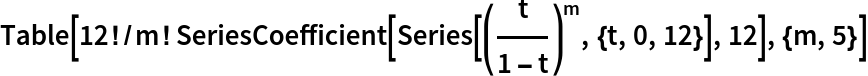 Table[12!/m! SeriesCoefficient[Series[(t/(1 - t))^m, {t, 0, 12}], 12], {m, 5}]
