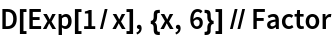 D[Exp[1/x], {x, 6}] // Factor