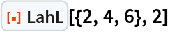ResourceFunction["LahL"][{2, 4, 6}, 2]