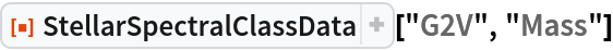 ResourceFunction["StellarSpectralClassData"]["G2V", "Mass"]