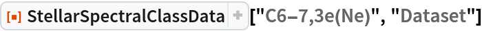 ResourceFunction["StellarSpectralClassData"]["C6-7,3e(Ne)", "Dataset"]