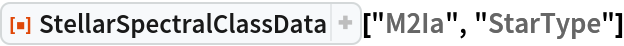 ResourceFunction["StellarSpectralClassData"]["M2Ia", "StarType"]
