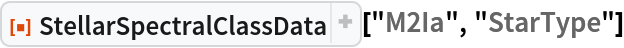 ResourceFunction["StellarSpectralClassData"]["M2Ia", "StarType"]