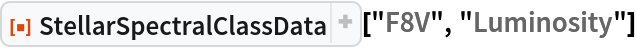 ResourceFunction["StellarSpectralClassData"]["F8V", "Luminosity"]