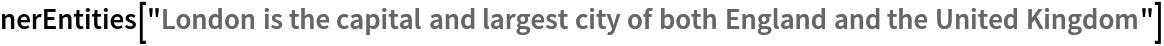 nerEntities["London is the capital and largest city of both England and the United Kingdom"]