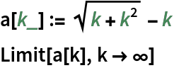 a[k_] := Sqrt[k + k^2] - k
Limit[a[k], k -> \[Infinity]]