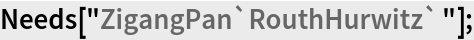 Needs["ZigangPan`RouthHurwitz`"];