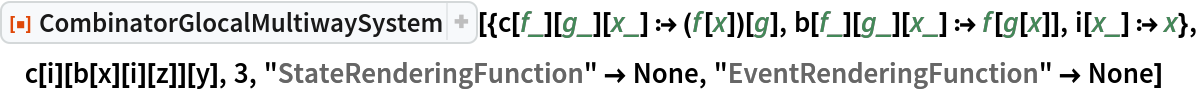 ResourceFunction[
 "CombinatorGlocalMultiwaySystem"][{c[f_][g_][x_] :> (f[x])[g], b[f_][g_][x_] :> f[g[x]], i[x_] :> x}, c[i][b[x][i][z]][y], 3, "StateRenderingFunction" -> None, "EventRenderingFunction" -> None]