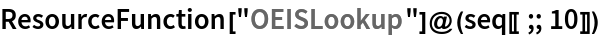 ResourceFunction["OEISLookup"]@(seq[[;; 10]])