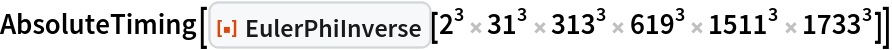 AbsoluteTiming[
 ResourceFunction["EulerPhiInverse"][
  2^3 31^3 313^3 619^3 1511^3 1733^3]]