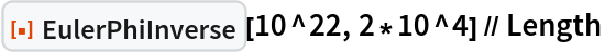 ResourceFunction["EulerPhiInverse"][10^22, 2*10^4] // Length