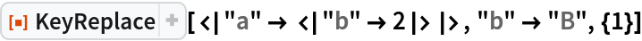ResourceFunction["KeyReplace"][<|"a" -> <|"b" -> 2|>|>, "b" -> "B", {1}]
