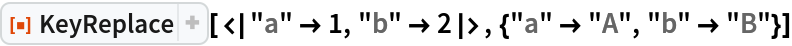 ResourceFunction[
 "KeyReplace"][<|"a" -> 1, "b" -> 2|>, {"a" -> "A", "b" -> "B"}]