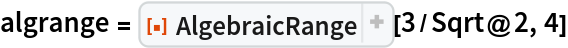 algrange = ResourceFunction["AlgebraicRange"][3/Sqrt@2, 4]