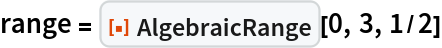 range = ResourceFunction["AlgebraicRange"][0, 3, 1/2]