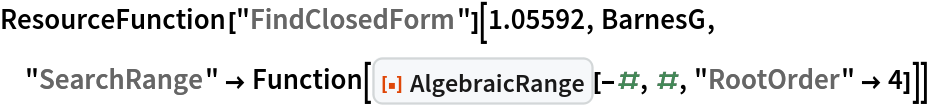 ResourceFunction["FindClosedForm"][1.05592, BarnesG, "SearchRange" -> Function[ResourceFunction["AlgebraicRange"][-#, #, "RootOrder" -> 4]]]