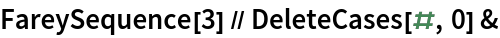 FareySequence[3] // DeleteCases[#, 0] &