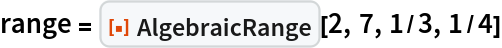 range = ResourceFunction["AlgebraicRange"][2, 7, 1/3, 1/4]