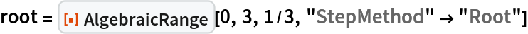 root = ResourceFunction["AlgebraicRange"][0, 3, 1/3, "StepMethod" -> "Root"]