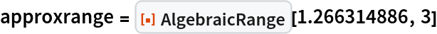 approxrange = ResourceFunction["AlgebraicRange"][1.266314886, 3]