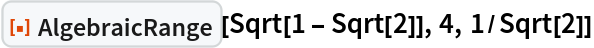 ResourceFunction["AlgebraicRange"][Sqrt[1 - Sqrt[2]], 4, 1/Sqrt[2]]