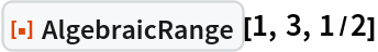 ResourceFunction["AlgebraicRange"][1, 3, 1/2]