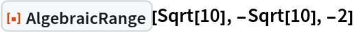 ResourceFunction["AlgebraicRange"][Sqrt[10], -Sqrt[10], -2]
