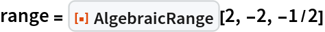 range = ResourceFunction["AlgebraicRange"][2, -2, -1/2]