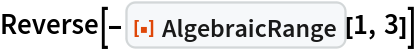 Reverse[-ResourceFunction["AlgebraicRange"][1, 3]]