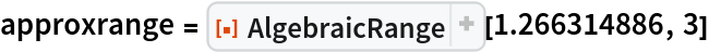 approxrange = ResourceFunction["AlgebraicRange"][1.266314886, 3]