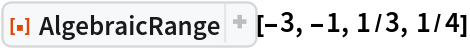 ResourceFunction["AlgebraicRange"][-3, -1, 1/3, 1/4]