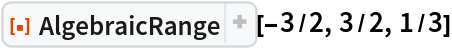 ResourceFunction["AlgebraicRange"][-3/2, 3/2, 1/3]