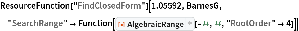 ResourceFunction["FindClosedForm"][1.05592, BarnesG, "SearchRange" -> Function[ResourceFunction["AlgebraicRange"][-#, #, "RootOrder" -> 4]]]