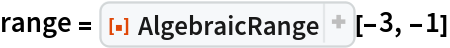 range = ResourceFunction["AlgebraicRange"][-3, -1]