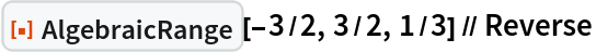 ResourceFunction["AlgebraicRange"][-3/2, 3/2, 1/3] // Reverse